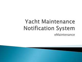 Yacht Maintenance Notification System eMaintenance 