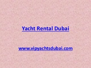 Yacht Rental Dubai
www.vipyachtsdubai.com
 