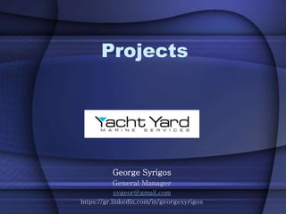 Projects
George Syrigos
General Manager
sygeor@gmail.com
https://gr.linkedin.com/in/georgesyrigos
 