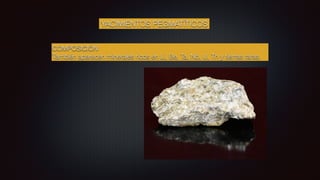 YACIMIENTOS PEGMATÍTICOS
COMPOSICIÓN
También aparecen minerales ricos en Li, Be, Ta, Nb, U, Th y tierras raras.
 