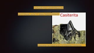 YACIMIENTOS HIDROTERMALES
Predominan los óxidos de Sn y W (Casiterita y wolframita)
HIPOTERMAL (ALTA Tª, GRAN PROFUNDIDAD)
 