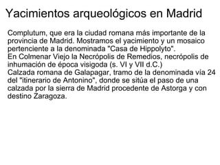 Yacimientos arqueológicos en Madrid ,[object Object],[object Object],[object Object],  