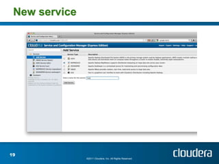 New service




19
               ©2011 Cloudera, Inc. All Rights Reserved.
 