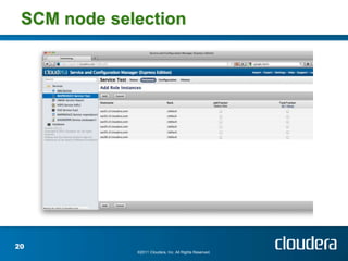 SCM node selection




20
             ©2011 Cloudera, Inc. All Rights Reserved.
 