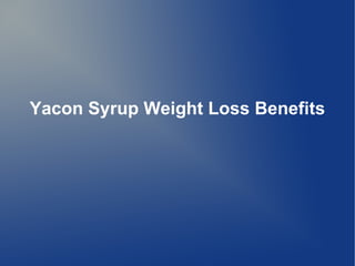 Yacon Syrup Weight Loss Benefits

 