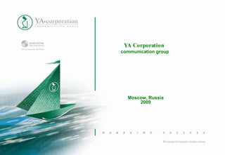 YA Corporation  communication group Moscow, Russia 2009 