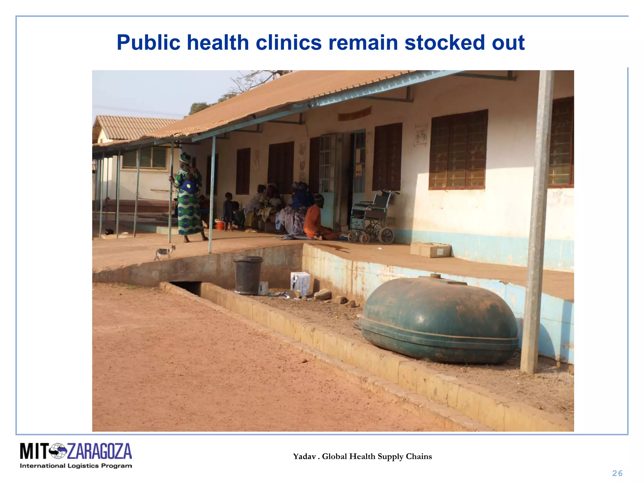 Yadav . Global Health Supply Chains
26
Public health clinics remain stocked out
 