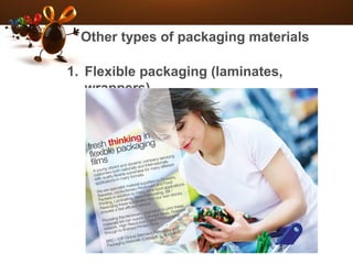 Other types of packaging materials
1. Flexible packaging (laminates,
wrappers)
 