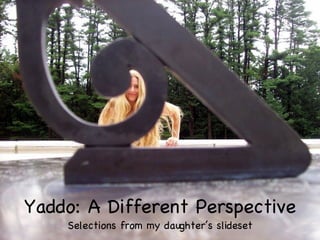 Yaddo: A Different Perspective Selections from my daughter’s slideset 