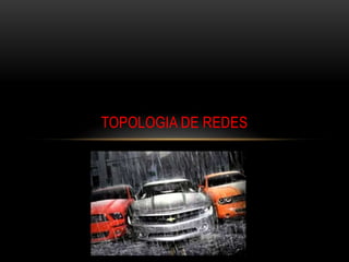 TOPOLOGIA DE REDES
 