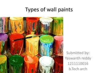 Types of wall paints

Submitted by:
Yaswanth reddy
1211110016
b.Tech arch

 
