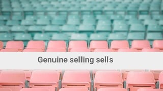 Genuine selling sells
 
