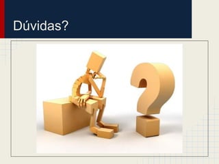 Dúvidas?
 