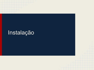 Instalação
 