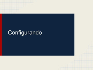 Configurando
 