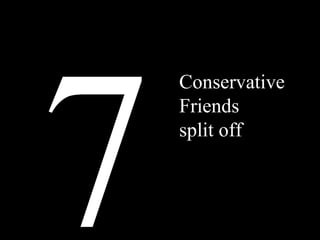 7 Conservative Friends split off