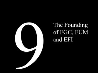 9 The Founding of FGC, FUM and EFI