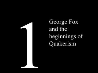 1 George Fox and the beginnings of Quakerism