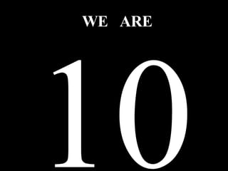 10 WE ARE