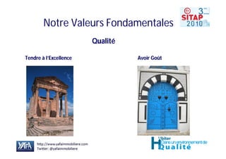 Notre Valeurs Fondamentales
                        Qualité

Tendre à l’Excellence             Avoir Goût
 