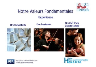 Notre Valeurs Fondamentales
                   Expérience
                                    Etre Part d’une
Etre Compétents   Etre Passionnés
                                    Grande Famille
 