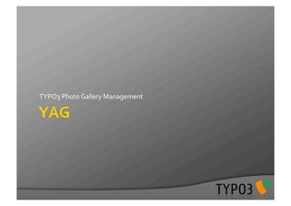 TYPO3	
  Photo	
  Gallery	
  Management	
  
 