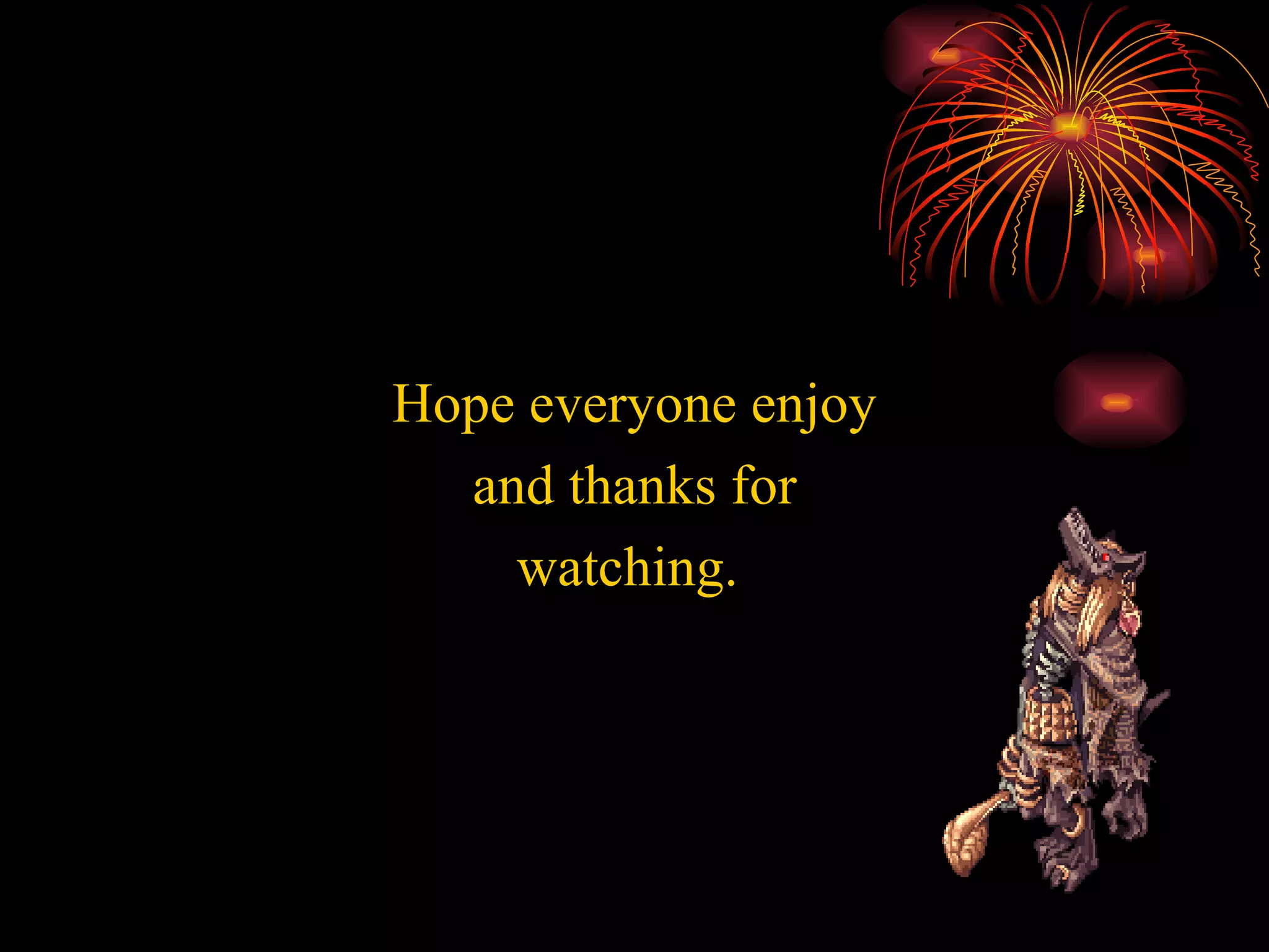 Hope everyone enjoy and thanks for watching.