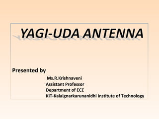 Presented by
Ms.R.Krishnaveni
Assistant Professor
Department of ECE
KIT-Kalaignarkarunanidhi Institute of Technology
 