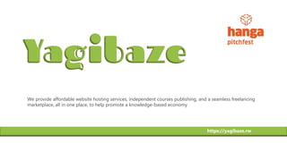 We provide affordable website hosting services, independent courses publishing, and a seamless freelancing
marketplace, all in one place, to help promote a knowledge-based economy
https://yagibaze.rw
 