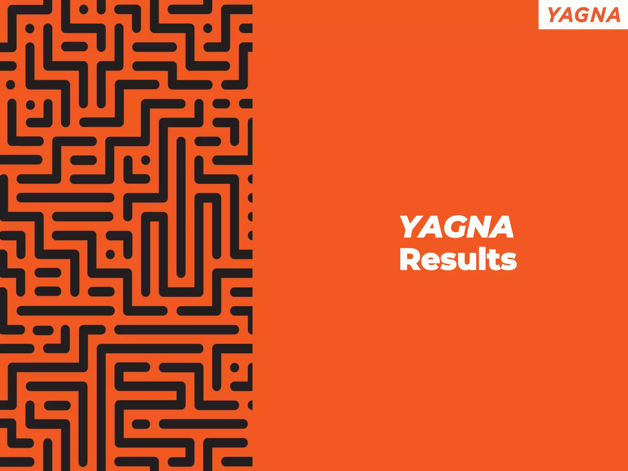 YAGNA
Results
 