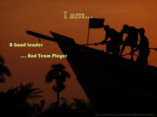 I am…
h"ps://www.ﬂickr.com/photos/30201239@N00/2374526016/	
  
A Good Leader
... And Team Player
 