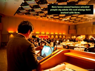 Have been around business oriented
people my whole life and always have
worked with them.
h"ps://www.ﬂickr.com/photos/38167153@N07/5453634752/	
  
 