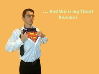 ... And this is my Visual
Resume!
 