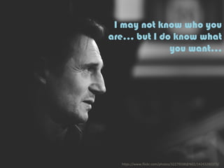 I may not know who you
are... but I do know what
you want...
h"ps://www.ﬂickr.com/photos/32279598@N02/14243280373/	
  
 