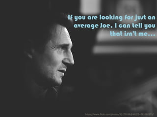 If you are looking for just an
average Joe, I can tell you
that isn't me...
h"ps://www.ﬂickr.com/photos/32279598@N02/14243280373/	
  
 