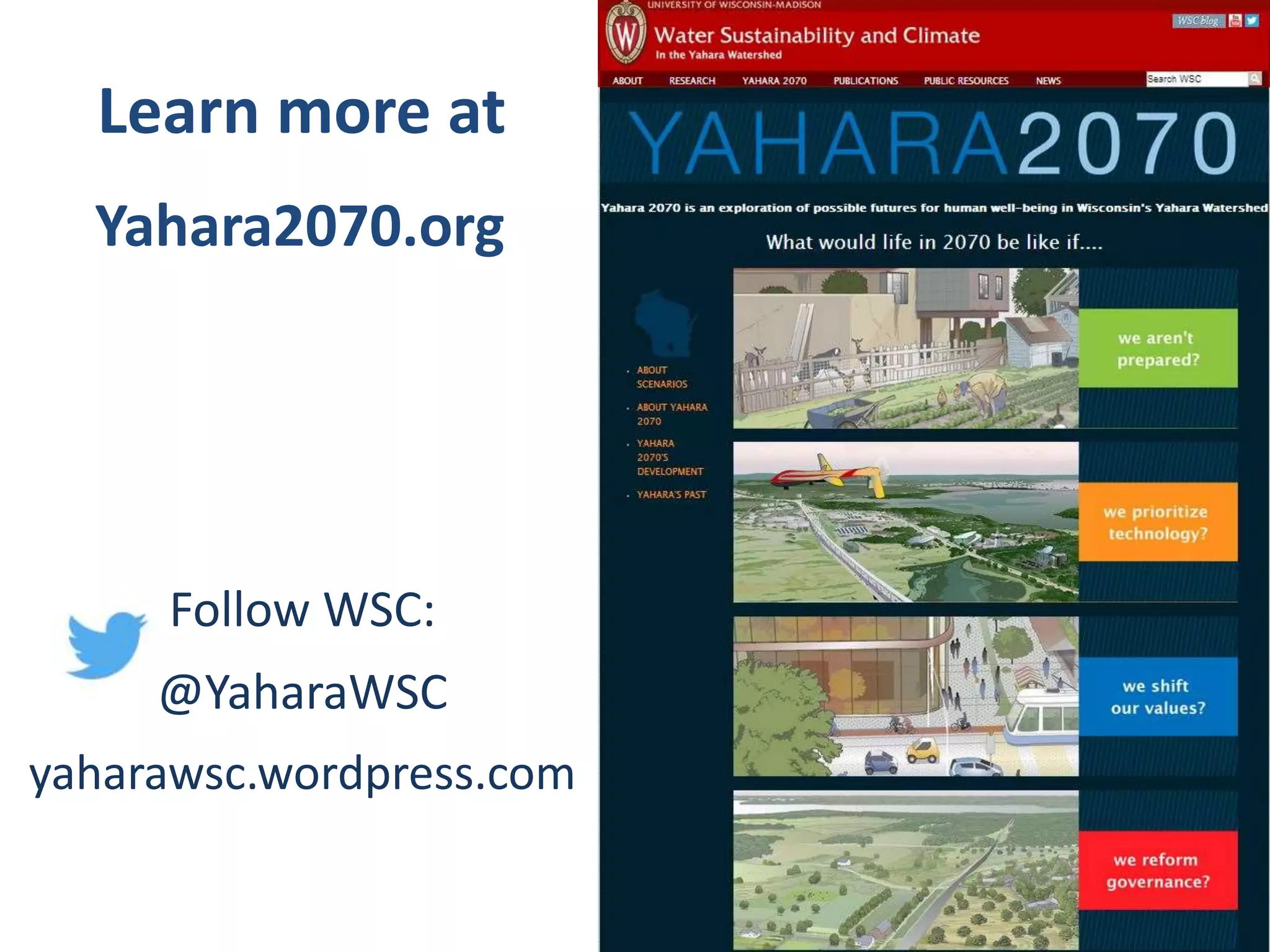 Yahara2070.org
Follow WSC:
@YaharaWSC
yaharawsc.wordpress.com
Learn more at
 