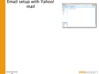 Email setup with Yahoo!
           mail




www.webconcept.
      ug
 