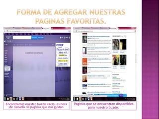 Encontramos nuestro buzón vacío, es hora 
de llenarlo de paginas que nos gustan 
Paginas que se encuentran disponibles 
para nuestro buzón. 
 