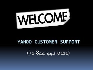 YAHOO CUSTOMER SUPPORT
(+1-844-442-0111)
 