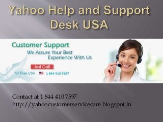 Contact at 1 844 410 7597
http://yahoocustomerservicecare.blogspot.in
 