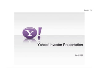 Exhibit 99.2




Yahoo! Investor Presentation March 2008