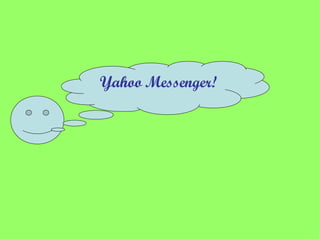 Yahoo Messenger! 