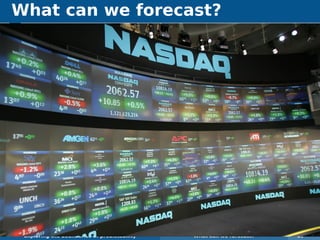 What can we forecast?
Exploring the boundaries of predictability What can we forecast? 29
 