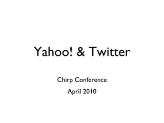 Yahoo! & Twitter Chirp Conference April 2010 