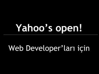 Yahoo’s open! Web  Developer’ları için 