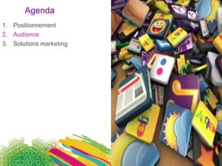 AgendaPositionnementAudienceSolutions marketing13 May, 20118