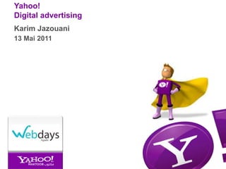 Karim Jazouani 13 Mai 2011 Yahoo!Digital advertising 