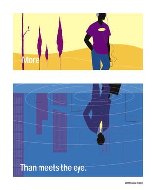 More




Than meets the eye.
                      2000 Annual Report
 