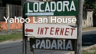 Yahoo Lan House
 