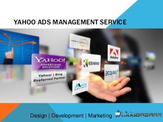 YAHOO ADS MANAGEMENT SERVICE
Design | Development | Marketing
 